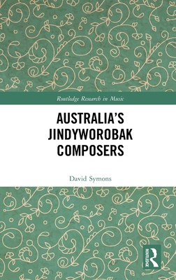 Australia’s Jindyworobak Composers (Routledge Research in Music)