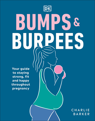 Bumps and Burpees: Your Guide to Staying Strong, Fit and Happy Throughout Pregnancy (Paperback)