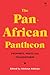 The Pan-African Pantheon by Adekeye Adebajo