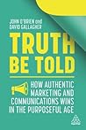 Truth Be Told: How Authentic Marketing and Communications Wins in the Purposeful Age