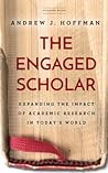 The Engaged Scholar by Andrew J Hoffman