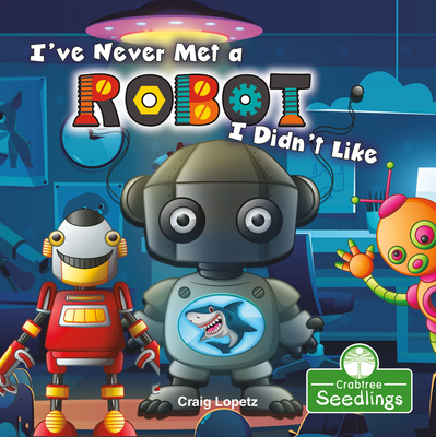 I've Never Met a Robot I Didn't Like (I Read-N-Rhyme)