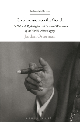 Circumcision on the Couch: The Cultural, Psychological, and Gendered Dimensions of the World's Oldest Surgery (Psychoanalytic Horizons)