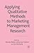 Applying Qualitative Methods to Marketing Management Research by Renate Buber