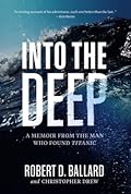 Into the Deep: A Memoir from the Man Who Found Titanic
