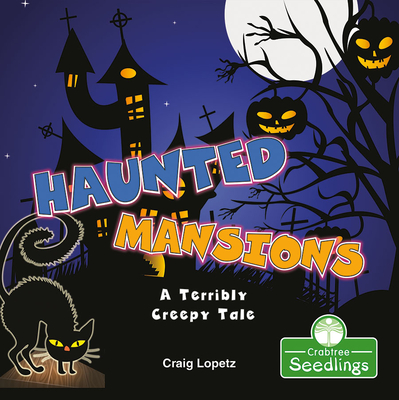 Haunted Mansions: A Terribly Creepy Tale (I Read-n-Rhyme: Crabtree Seedlings)