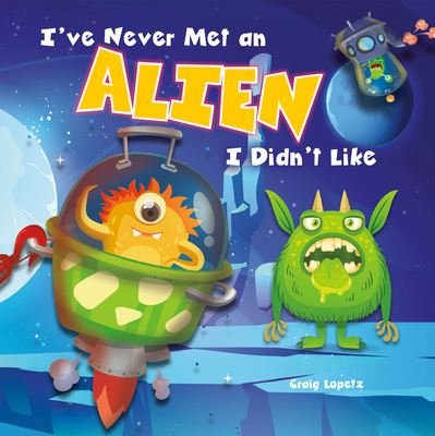I've Never Met an Alien I Didn't Like (I Read-n-Rhyme)
