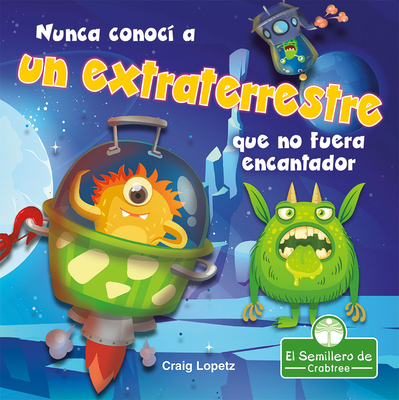 Nunca conocí a un extraterrestre que no fuera encantador/ I've Never Met an Alien I Didn't Like (Leo y rimo/ I Read-n-Rhyme) (Spanish Edition)