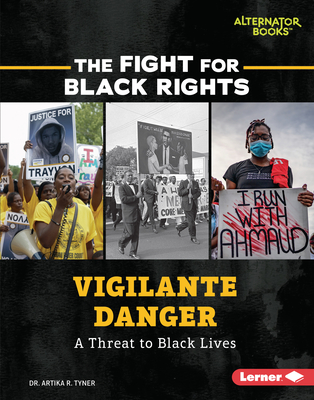 Vigilante Danger: A Threat to Black Lives (The Fight for Black Rights (Alternator Books ®))