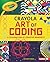 Crayola (R) Art of Coding by Kiki Prottsman