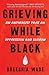 Grieving While Black: An An...