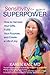 Sensitivity Is Your Superpower: How to Harness Your Gifts, Fulfill Your Purpose, and Create a Life of Joy