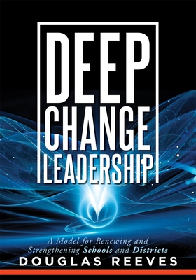Read Deep Change Leadership: A Model for Renewing and Strengthening Schools and Districts (A resource for effective school leadership and change efforts)