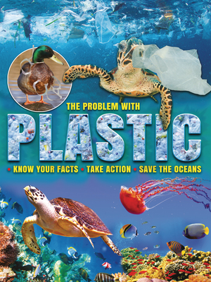 The Problem with Plastic: Know Your Facts, Take Action, Save the Oceans (ebook)