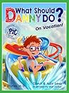 What Should Danny Do? on Vacation! by Ganit Levy What Should Danny Do? on Vacation! by Ganit Levy