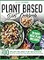 Plant-Based Diet Cookbook: ...