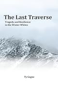 The Last Traverse: Tragedy and Resilience in the Winter Whites