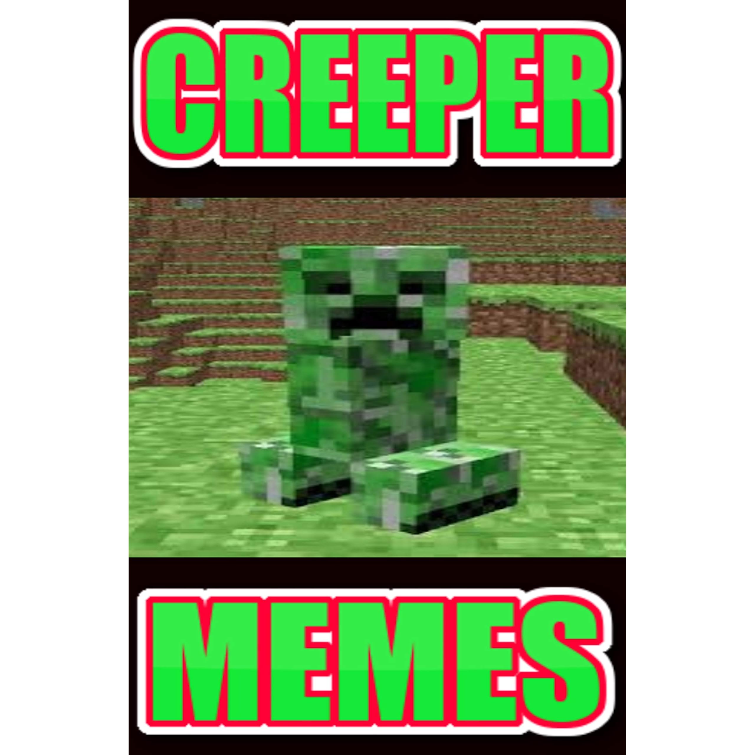 Unofficial Minecraft Cool Creepers Funny Jokes And Menes From Those Crazy Minecraft Creepers By Smudge Memes Lord