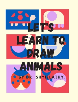 Lets's Learn To Draw Animals: For Children ages 3-7 who loves to draw wild animals, farm animals, sea lives.