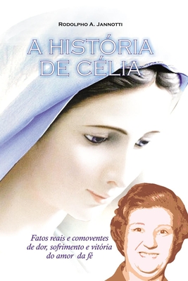 A HISTÓRIA DE CÉLIA: Fatos reais e comoventes de dor, sofrimento e vitória do amor e da fé. (Portuguese Edition)