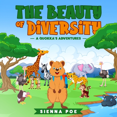 The Beauty of Diversity (A quokka's adventures): An Adorable Children’s Book about Diversity and Teamwork that will Teach your Kids the Importance of Believing in Yourself and What Makes You Unique!