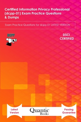 Certified information Privacy Professional (dcpp-01) Exam Practice Questions & Dumps: Exam Practice Questions for dcpp-01 LATEST VERSION