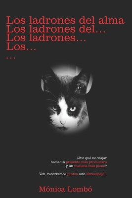 Los ladrones del alma: ¿Por qué no viajar hacia un presente más productivo y un mañana más pleno? Ven, recorramos juntos este libroespejo. (Spanish Edition)