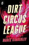 Dirt Circus League by Maree Kimberley