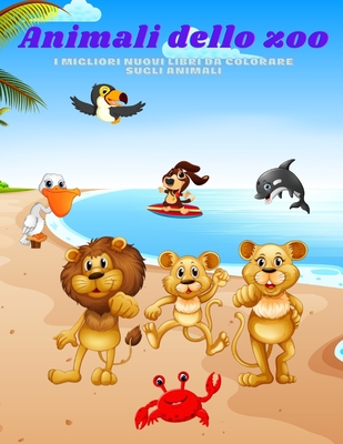 Animali dello zoo - I migliori nuovi libri da colorare sugli animali: 100 pagine da colorare per bambini Età 4-8 (Italian Edition)