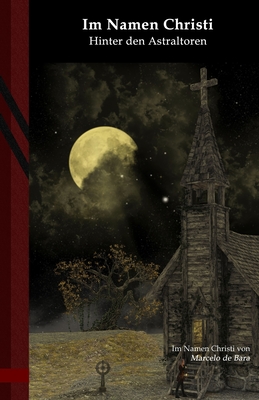 Im Namen Christi: Hinter den Astraltoren: Black Edition (German Edition)