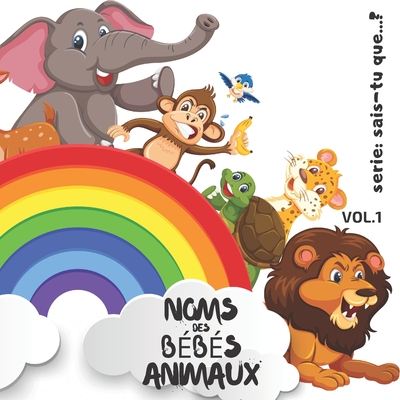 Noms des Bébés Animaux: Livre pour Enfants: 8.5" x 8.5" (21,59 cm x 21,59 cm) x 56 pages toutes en images des petits des Animaux avec une page dédicace pour vos cadeaux! (French Edition)