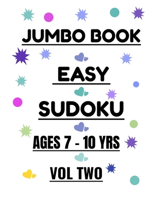 JUMBO EASY SUDOKU VOL 2 AGES 7-10 YEARS: 300 EASY PUZZLES FOR GIRLS AND BOYS AGES 7-10 YEARS
