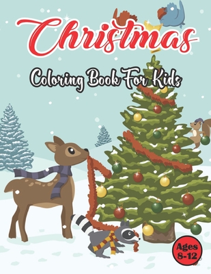Christmas Coloring Book For kids Ages 8-12: A Fun Christmas Holiday Coloring Book For Kids With Santa, Christmas Trees, Reindeer, Christmas House Coloring Page.