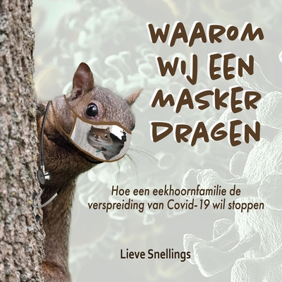 Waarom wij een masker dragen: Hoe een eekhoornfamilie de verspreiding van Covid-19 wil stoppen (Verhalen van marmotten, eekhoorns en tamias (aardeekhoorns))