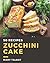 50 Zucchini Cake Recipes: S...