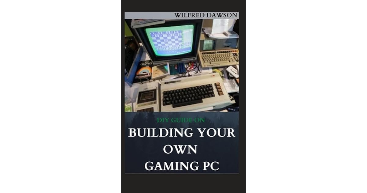 DIY Guide on Building Your Own Gaming PC Extensive Guide To Build A