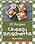 50 Cheesy Bruschetta Recipes by Mary Talbot