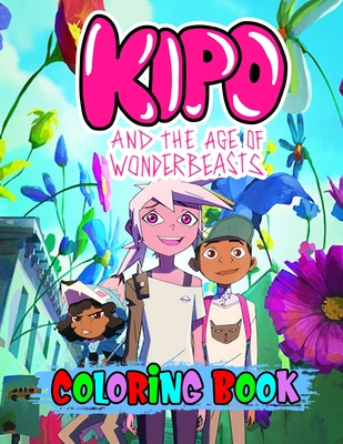 Kipo coloring book: 34 High Quality coloring pages For Kids With Unique Hand-Drawn Illustrations Of Kipo and the Age of Wonderbeasts, Cool Coloring Book for Kids with Kipo Designs to Color, Relax and Relieve Stress,