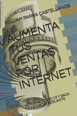 AUMENTA TUS VENTAS POR INTERNET: VENCE AL COVID 19 Y SACA TU NEGOCIO ADELANTE (Spanish Edition)