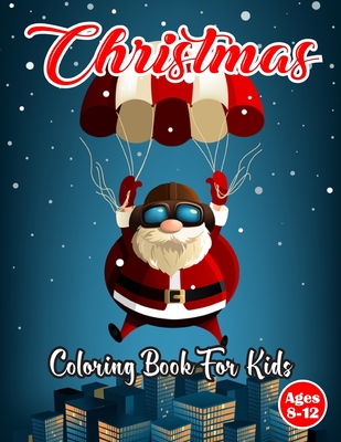 Christmas Coloring Book For kids Ages 8-12: A Fun Christmas Holiday Coloring Book For Kids With Santa, Christmas Trees, Reindeer, Christmas House Coloring Page.Volume-1