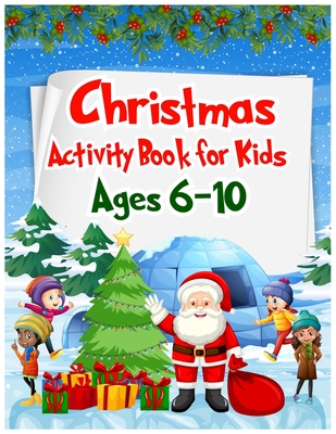 Christmas Activity Book For Kids Ages 6-10: Mazes, Dot to Dot Puzzles, Word Search, Coloring Pages and More Christmas Activity Books for Kids.
