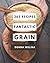 365 Fantastic Grain Recipes: Home Cooking Made Easy with Grain Cookbook!