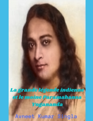 La grande l�gende indienne et le moine Paramahansa Yogananda