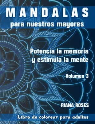 MANDALAS para nuestros Mayores. Potencia la Memoria y Estimula la Mente. Volumen 3 (Spanish Edition)