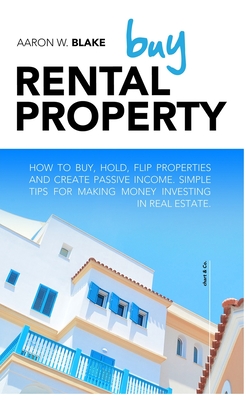 BUY RENTAL PROPERTY: How to buy, hold,flip properties and create passive income. Simple tips for making money investing in real estate.