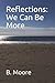 Reflections: We Can Be More