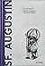 Sf. Augustin: Doctorul Harului împotriva Răului
