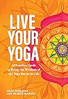Live Your Yoga: 54 Practice Cards to Bring the Wisdom of the Yoga Sutras to Life Live Your Yoga: 54 Practice Cards to Bring the Wisdom of the Yoga Sutras to Life