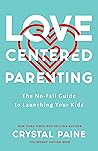 Love-Centered Parenting: The No-Fail Guide to Launching Your Kids Book cover for Love-Centered Parenting: The No-Fail Guide to Launching Your Kids