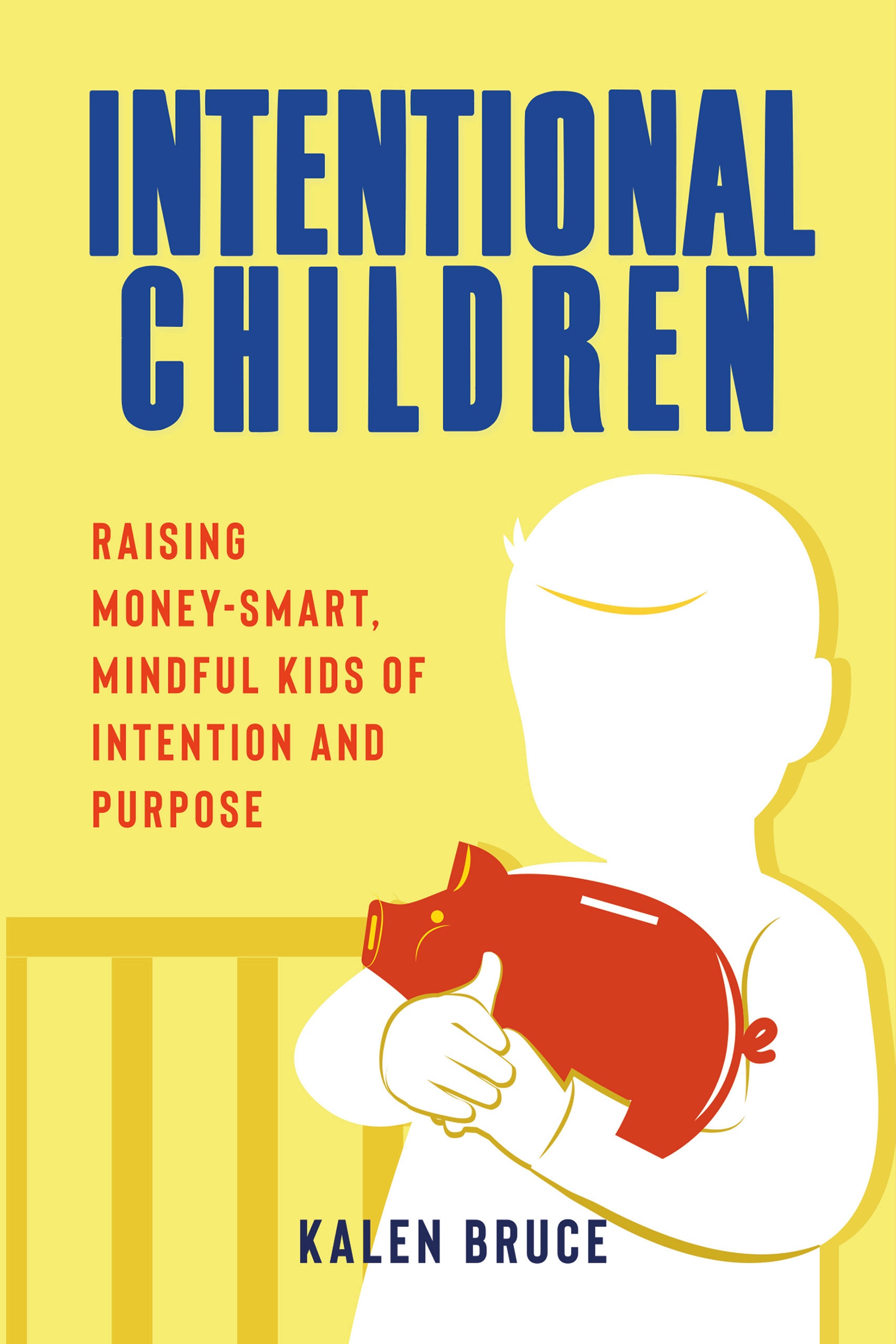Intentional Children: Raising Money-Smart, Mindful Kids of Intention and Purpose